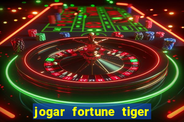 jogar fortune tiger de graca